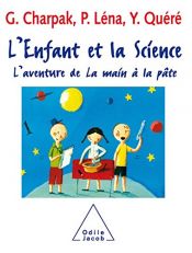 book cover of L'enfant et la Science : L'aventure de La main à la pâte by Georges Charpak|Pierre Léna|Yves Quéré