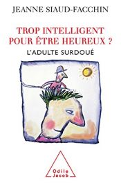 book cover of Trop intelligent pour être heureux ? L'adulte surdoué by Jeanne Siaud-Facchin