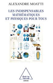 book cover of Les Indispensables : Mathématiques et physiques pour tous by Alexandre Moatti