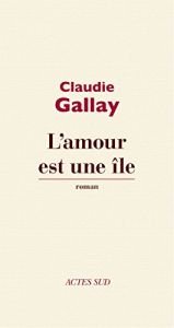 book cover of Rakkaus on saari by Claudie Gallay