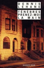 book cover of Ténèbres, prenez-moi la main by Dennis Lehane