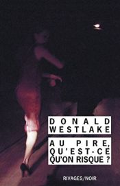 book cover of Au pire qu'est-ce qu'on risque ? by Donald E. Westlake