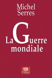 book cover of La Guerre mondiale by Michel Serres
