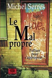 book cover of Le Mal propre : Polluer pour s'approprier ? by Michel Serres