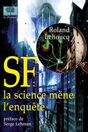 book cover of SF : la science mène l'enquête by Roland Lehoucq