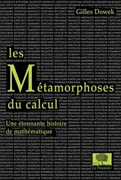 book cover of Les Métamorphoses du calcul : Une étonnante histoire des mathématiques by Gilles Dowek