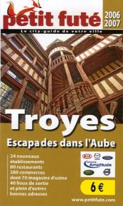 book cover of Le Petit Futé Troyes : Escapades dans l'Aube by Collectif|Francis Legrand