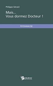 book cover of Mais... Vous dormez Docteur ! by Gérard Philippe