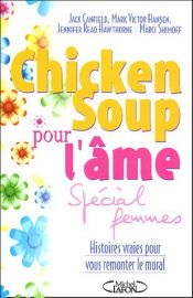 book cover of Chicken Soup pour l'âme : Spécial femmes Histoires vraies pour vous remonter le moral by Jennifer Read Hawthorne|Marci Shimoff|Джек Кэнфилд