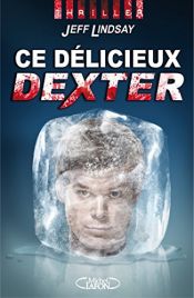 book cover of Ce délicieux Dexter by Jeff Lindsay