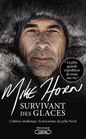book cover of Survivant des glaces by Mike Horn|Rémy Fière