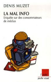 book cover of La mal info : Enquête sur des consommateurs de médias by Denis Muzet