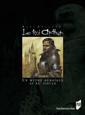 book cover of Le Roi Arthur : Le mythe héroïque et le roman historique au XXe siècle by Marc Rolland