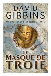 book cover of Le masque de Troie by David Gibbins