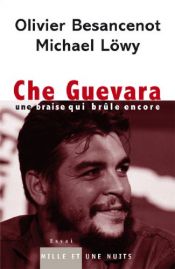 book cover of Che Guevara : Une braise qui brûle encore by Michael Lowy|Olivier Besancenot
