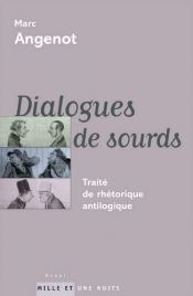 book cover of Dialogues de sourds : Traité de rhétorique antilogique by Marc Angenot