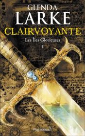 book cover of Les Îles glorieuses (Tome 1) - Clairvoyante by Glenda Larke