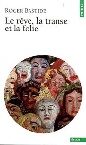 book cover of Le Rêve, la transe et la folie by Roger Bastide
