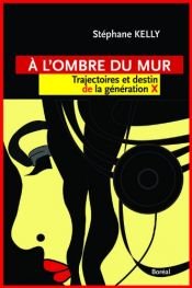 book cover of A l'ombre du mur by Stéphane Kelly