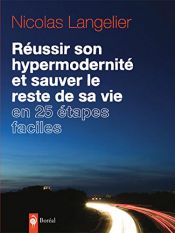 book cover of Réussir son hypermodernité et sauver le reste de sa vie en 25 étapes faciles by Nicolas Langelier