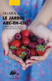 book cover of Le Jardin Arc-en-ciel by Ito Ogawa