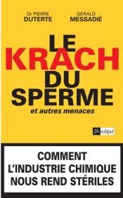 book cover of Le krach du sperme, et autres menaces : Comment l'industrie chimique nous rend stériles by Pierre Duterte