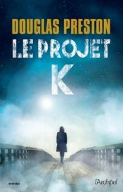 book cover of Le projet K by Douglas Preston