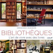book cover of Bibliothèques : L'art de vivre avec des livres by Dominique Dupuich