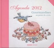 book cover of "gourmandises au point de croix ; agenda 2012" by Collectif