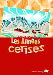 book cover of Les Années cerises by Claudie Gallay