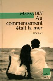 book cover of Au commencement était la mer [ancienne édition] by Maïssa Bey