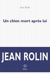 book cover of Un chien mort après lui by Jean Rolin