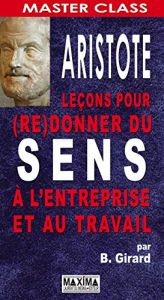 book cover of Aristote : leçons pour (re)donner du sens à l'entreprise et au travail by Bernard Girard