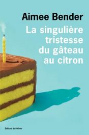 book cover of La singulière tristesse du gâteau au citron by Aimee Bender
