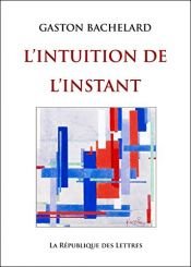 book cover of Intuition de l'Instant by Gaston Bachelard