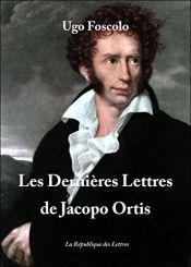 book cover of Les dernières lettres de Jacopo Ortis by Ugo Foscolo