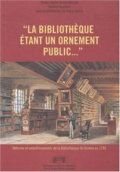 book cover of "La Bibliothèque étant un ornement public..." : réforme et embellissements de la Bibliothèque de Genève en 1702 by Collectif|Danielle Buyssens|Thierry Dubois