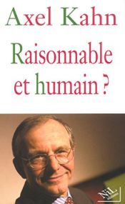 book cover of Raisonnable et humain ? by Axel Kahn