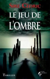 book cover of Le jeu de l'ombre by Sire Cédric