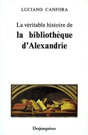 book cover of La Véritable Histoire de la Bibliothèque d'Alexandrie by Luciano Canfora