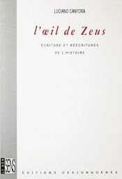 book cover of L'oeil de Zeus : Ecritures et réécritures de l'Histoire by Luciano Canfora