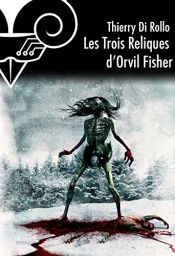 book cover of Les Trois reliques d'Orvil Fisher by Thierry Di Rollo