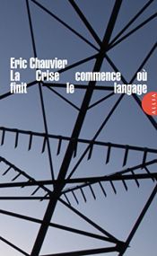 book cover of La Crise commence où finit le langage by Eric Chauvier