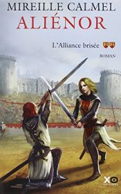 book cover of Aliénor Tome 2: L'alliance brisée by Mireille Calmel