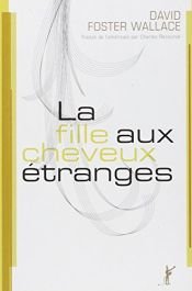 book cover of La fille aux cheveux étranges by David Foster Wallace