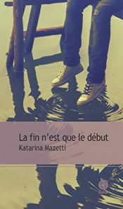 book cover of La fin n'est que le début by Katarina Mazetti