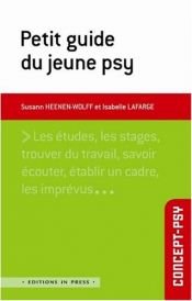 book cover of Petit guide du jeune psy by Isabelle Lafarge|Susann Heenen-Wolff