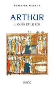 book cover of Arthur : L'Ours et le Roi by Philippe Walter