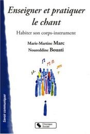 book cover of Enseigner et pratiquer le chant : Habiter son corps-instrument by Noureddine Bouati