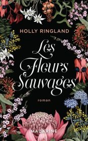 book cover of Les fleurs sauvages by Holly Ringland